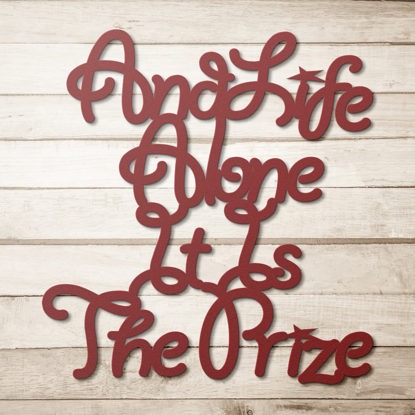 "And Life Alone It Is The Prize"